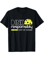 “Dink Responsibly” Pickleball Tee